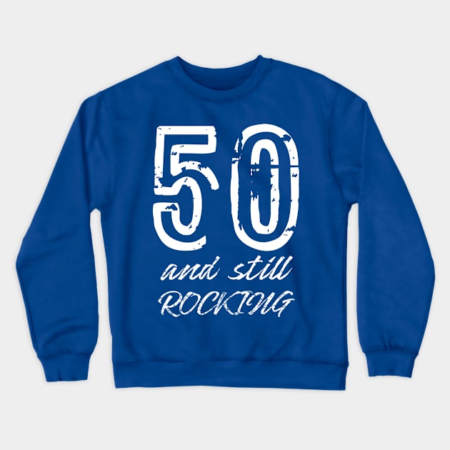 50 and Still Rocking Crewneck Sweatshirt by Scar
